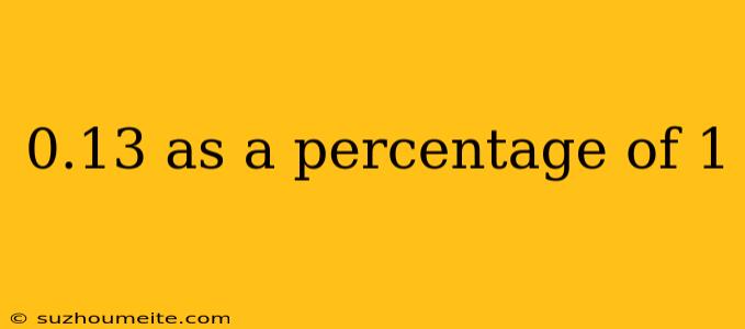 0.13 As A Percentage Of 1