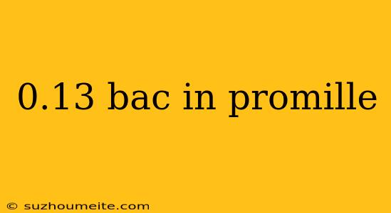 0.13 Bac In Promille