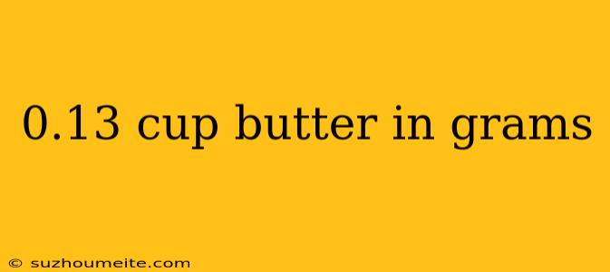 0.13 Cup Butter In Grams