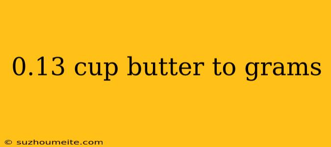 0.13 Cup Butter To Grams