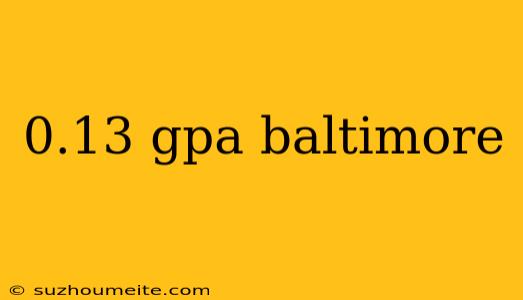 0.13 Gpa Baltimore