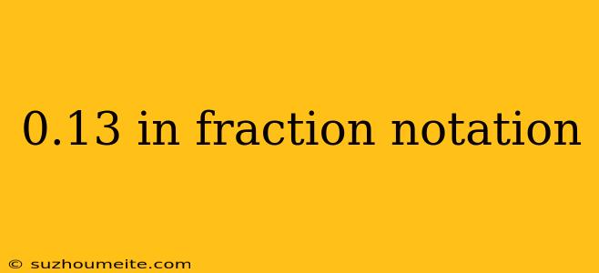 0.13 In Fraction Notation