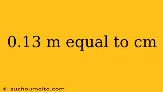 0.13 M Equal To Cm