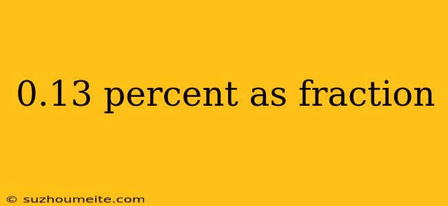 0.13 Percent As Fraction