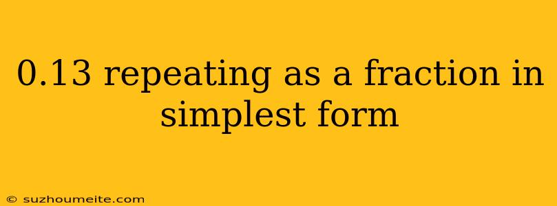 0.13 Repeating As A Fraction In Simplest Form