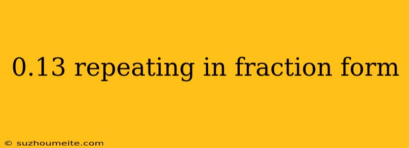 0.13 Repeating In Fraction Form