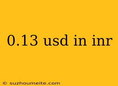 0.13 Usd In Inr