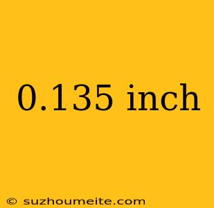 0.135 Inch