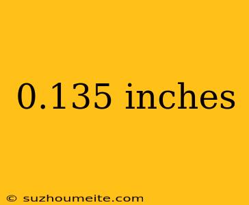 0.135 Inches