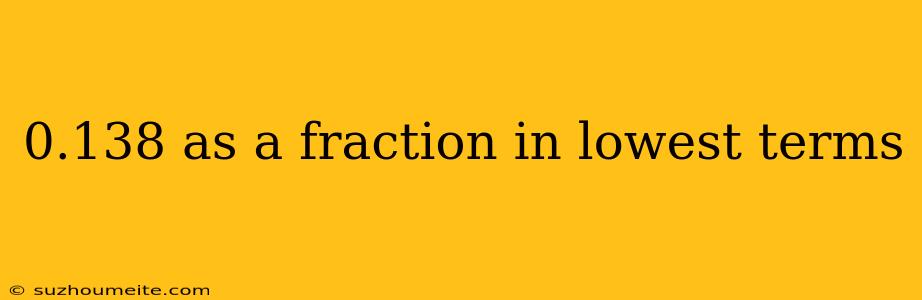 0.138 As A Fraction In Lowest Terms