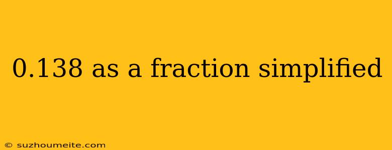 0.138 As A Fraction Simplified