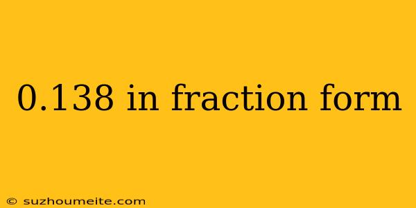 0.138 In Fraction Form