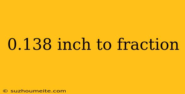 0.138 Inch To Fraction