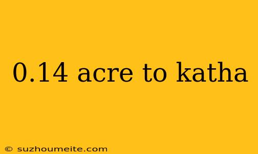 0.14 Acre To Katha