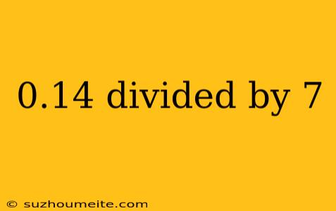 0.14 Divided By 7