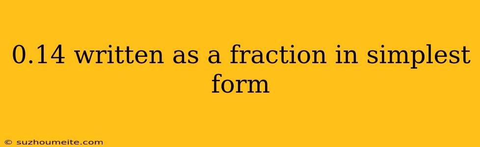 0.14 Written As A Fraction In Simplest Form