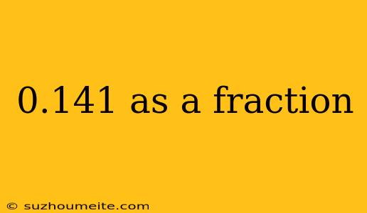 0.141 As A Fraction