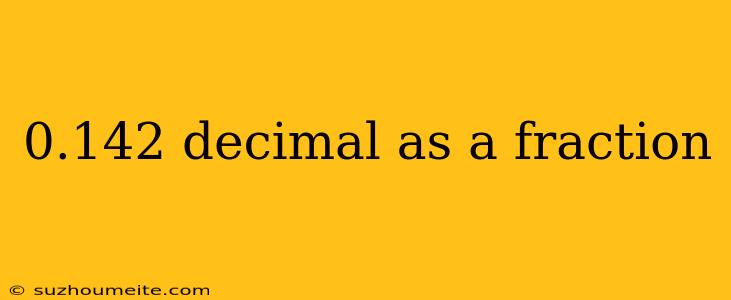 0.142 Decimal As A Fraction