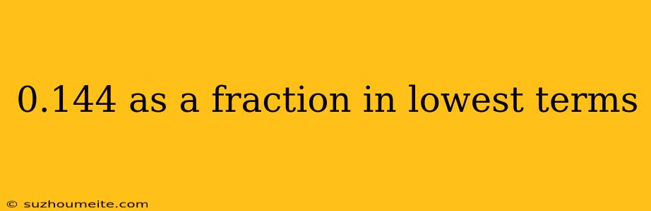 0.144 As A Fraction In Lowest Terms