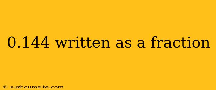 0.144 Written As A Fraction