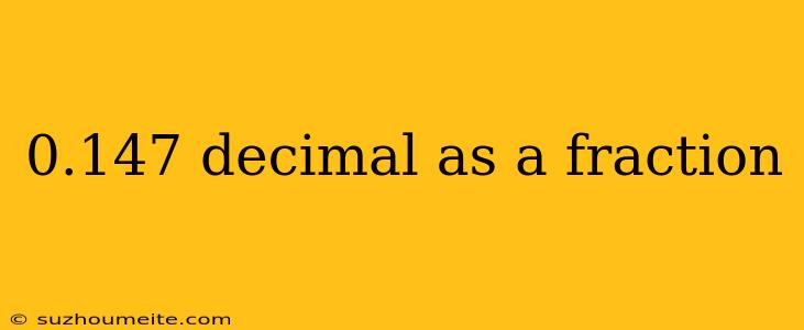 0.147 Decimal As A Fraction