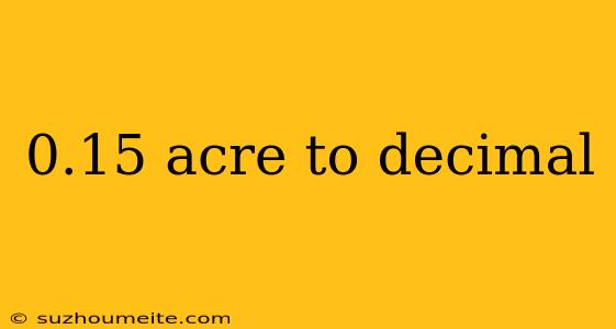 0.15 Acre To Decimal