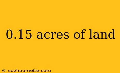 0.15 Acres Of Land