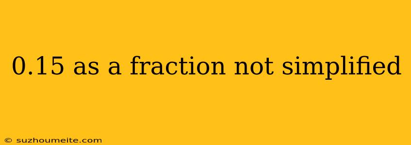 0.15 As A Fraction Not Simplified