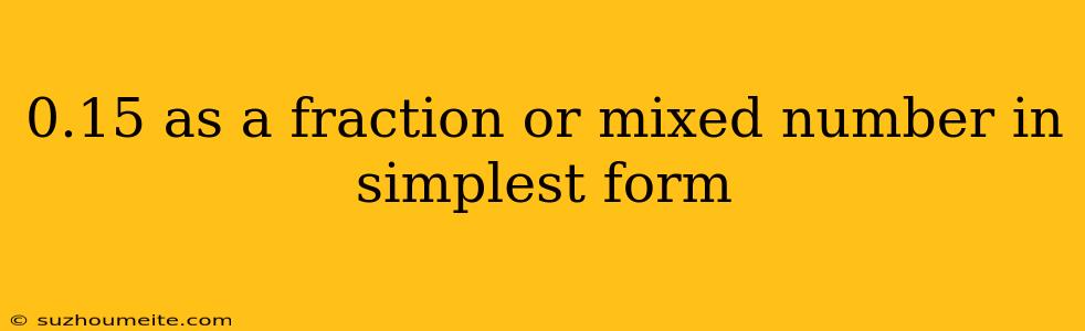 0.15 As A Fraction Or Mixed Number In Simplest Form