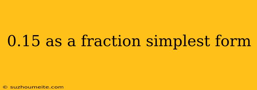 0.15 As A Fraction Simplest Form