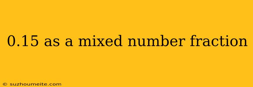 0.15 As A Mixed Number Fraction