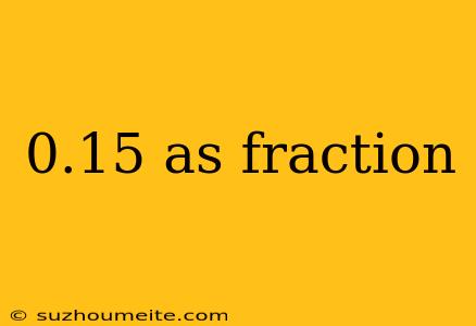 0.15 As Fraction