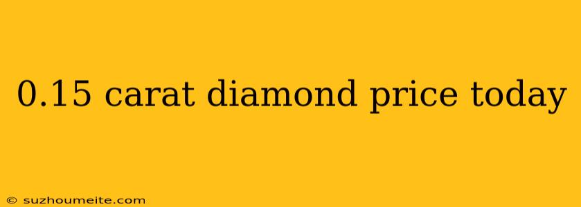 0.15 Carat Diamond Price Today