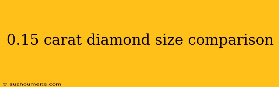 0.15 Carat Diamond Size Comparison