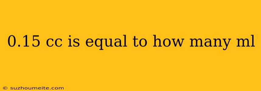 0.15 Cc Is Equal To How Many Ml