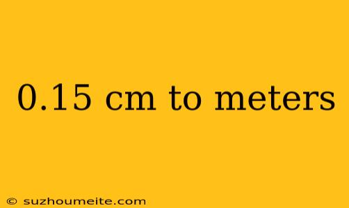 0.15 Cm To Meters