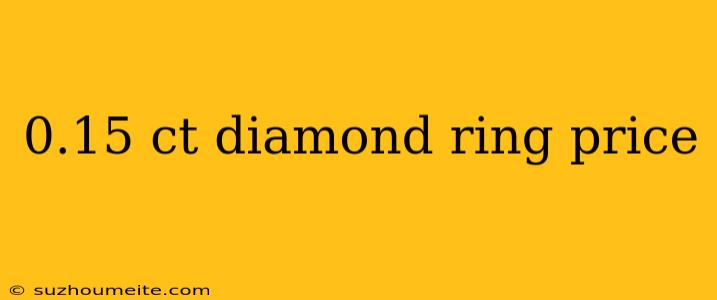 0.15 Ct Diamond Ring Price