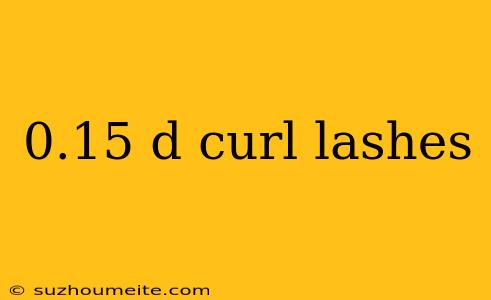 0.15 D Curl Lashes