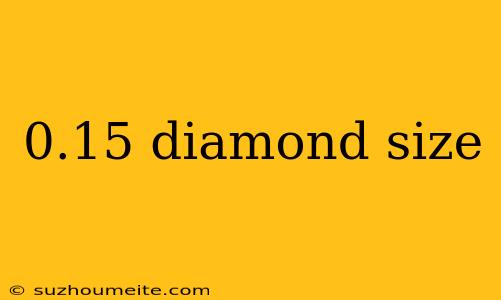 0.15 Diamond Size