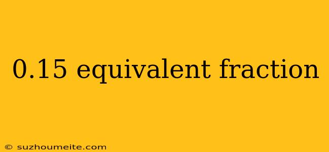 0.15 Equivalent Fraction