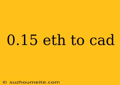 0.15 Eth To Cad