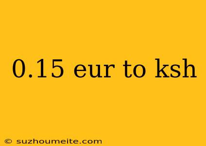 0.15 Eur To Ksh