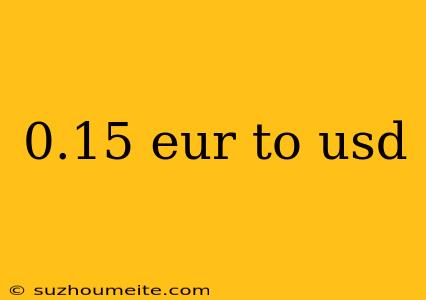 0.15 Eur To Usd