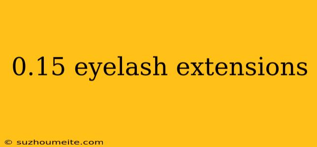 0.15 Eyelash Extensions