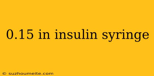 0.15 In Insulin Syringe