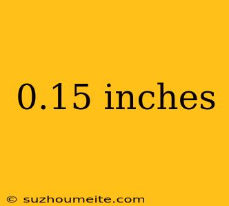 0.15 Inches