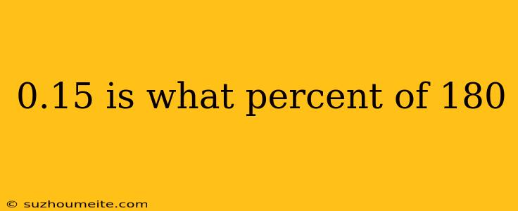 0.15 Is What Percent Of 180