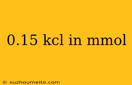 0.15 Kcl In Mmol