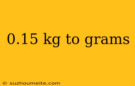 0.15 Kg To Grams