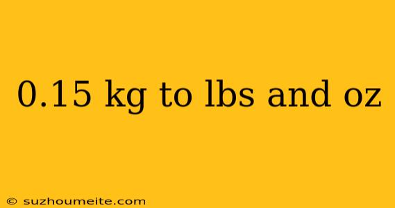 0.15 Kg To Lbs And Oz